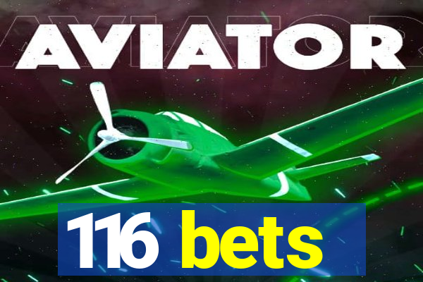 116 bets